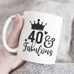 40 and fabulous mug, 40th birthday gift, fortieth birthday mug, forty and fabulous, fabulous 40,  40th birthday mug, bir