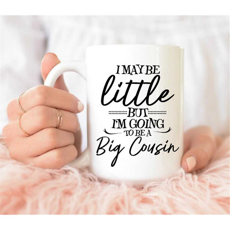 MR-47202323956-i-maybe-little-but-im-going-to-be-a-big-cousin-mug-image-1.jpg