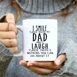 i smile because you are my dad mug, dad mug, fathers day gift idea, dad coffee mug, coffee mug, gift for dad, dad gift i