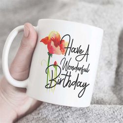 Happy Birthday Mug, Birthday Gift, Have A Wonderful Birthday Mug, Birthday Quote Mug, Cute Birthday Gift, Birthday Mug,