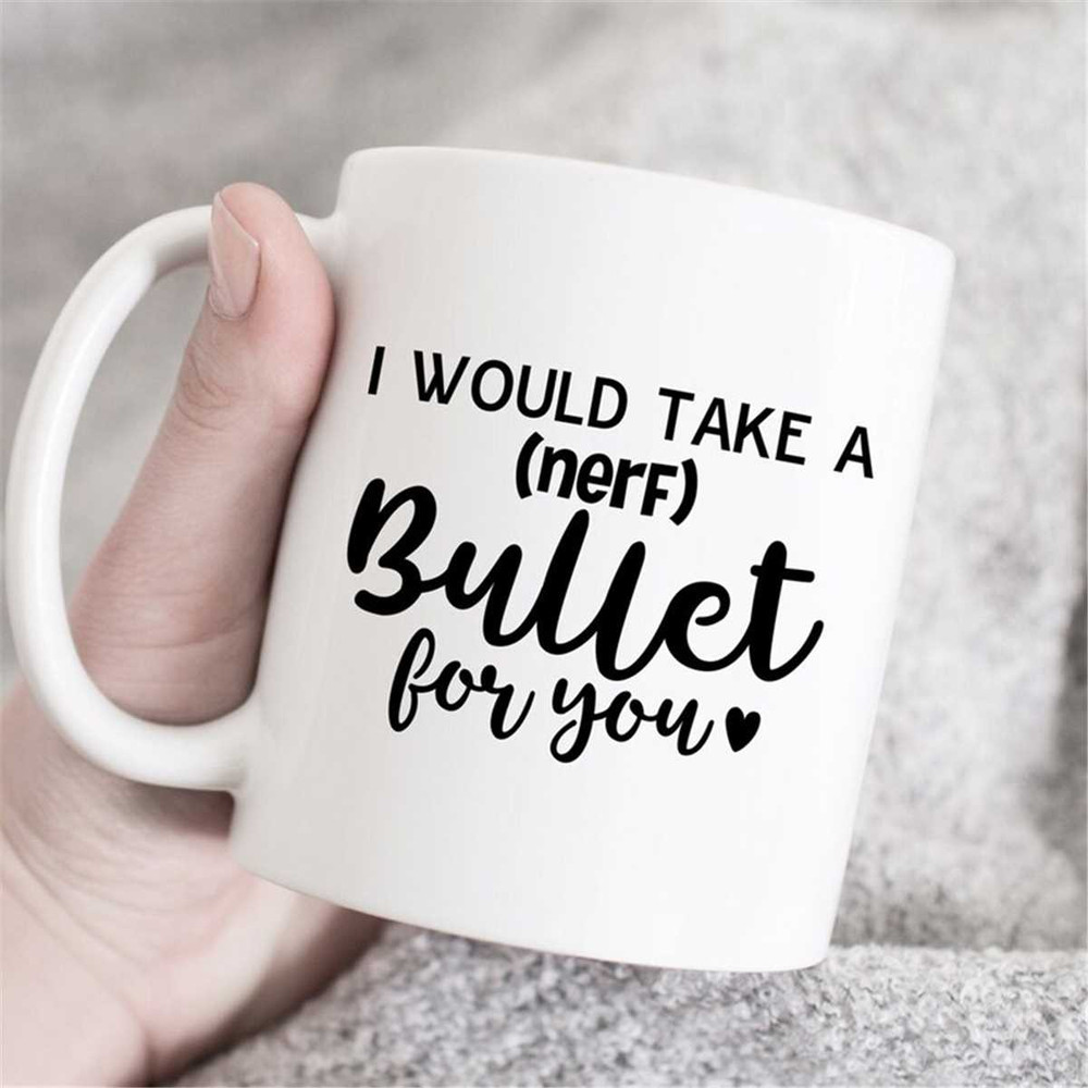 MR-4720233402-i-would-take-a-nerf-bullet-for-you-mug-love-mug-image-1.jpg