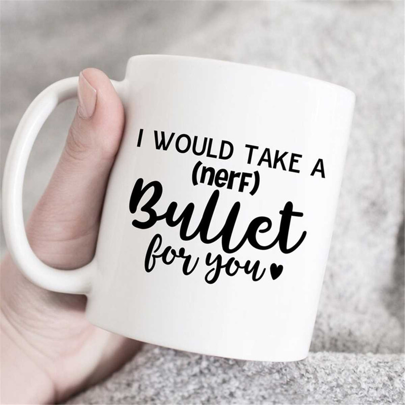 MR-4720233402-i-would-take-a-nerf-bullet-for-you-mug-love-mug-image-1.jpg