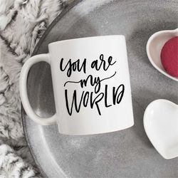 you are my world mug, love mug, love quote, coffee lover gift, earth globe, anniversary gifts, birthday gift, slogan mug