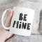 MR-47202335532-be-mine-mug-be-mine-giftvalentines-day-mug-romantic-mug-i-image-1.jpg