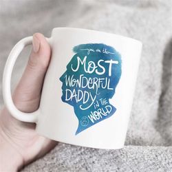 You are the most wonderful daddy in the world, Fathers day mug, Perfect Father's Gift from Daughter,daddy daughter mugs,