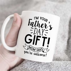 i am your fathers day gift mug, unique gifts for dad, best dad gifts, gift ideas for dad, gift for dad, gift for father,