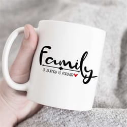 family a journey to forever coffee mug, family mug, gift for family, housewarming gift, new home mug, novelty mug, momen