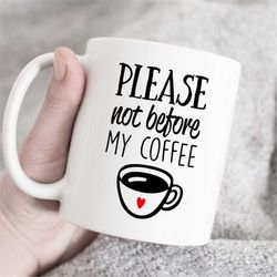 please not before my coffee, coffee lover mug, gift for coffee lover, coffee mug, but first coffee mug, coffee quote mug