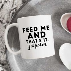 feed me and that's it mug, food lover mug, gift for foodie, gift for food lover, mug for foodie, gift for friends, sarca