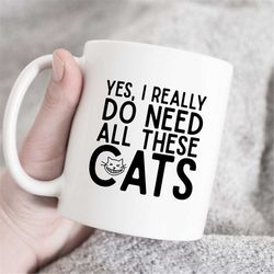 yes i really do need all these cats mug, cat mom mug, fur mom mug, cat mug, funny mug, gift for cat lover, cat lover mug