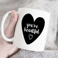 you are beautiful mug, birthday gift, special mug, gift for girlfriend, gift for wife, mug with quote, beautiful mug, an