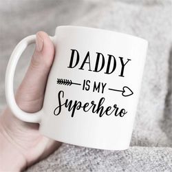 daddy is my superhero mug, dad gift, perfect for fathers day, personalized gift, printed mug, my dad is a hero, dad mugs