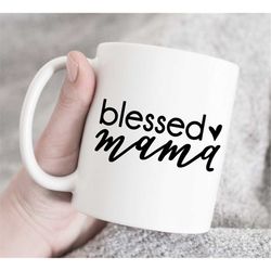blessed mama mug, blessed mama gift, christian mama gift, christian mama mug, blessed mama coffee mug, mom coffee mug, g