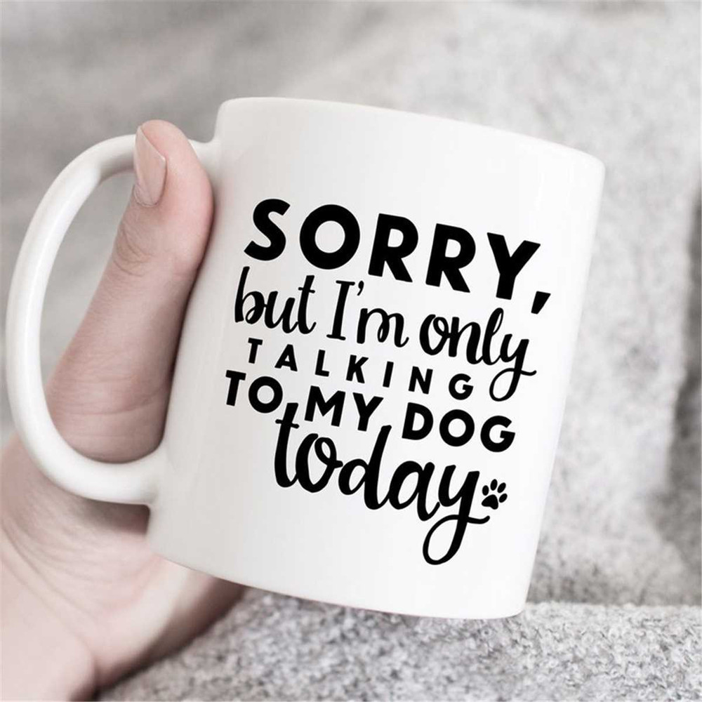 MR-4720235759-i-am-only-talking-to-my-dog-today-mug-dog-mug-funny-dog-mug-image-1.jpg