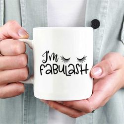 i am fabulash mug, eyelash mug, cute mug, gift for her, best friend gift, gift for mom, gift for wife, valentines gift,