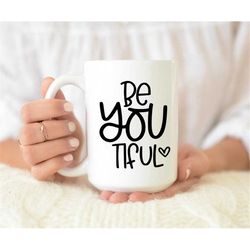 Be You Tiful, Coffee Mug, Be You Mug, Believe In Yourself Gift, Inspirational Quote Mug, Beyoutiful, Coffee Mug For Her,
