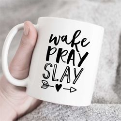 Wake Pray Slay Mug, Statement Mug, Positive Mug, Quote Mug, Church Mug, Motivational Mug, Funny Mug, Boss Mug, Religious