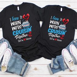 love it when we're cruisin together cruise shirts, couple cruise, honeymoon, valentines gift valentines cruise couples,