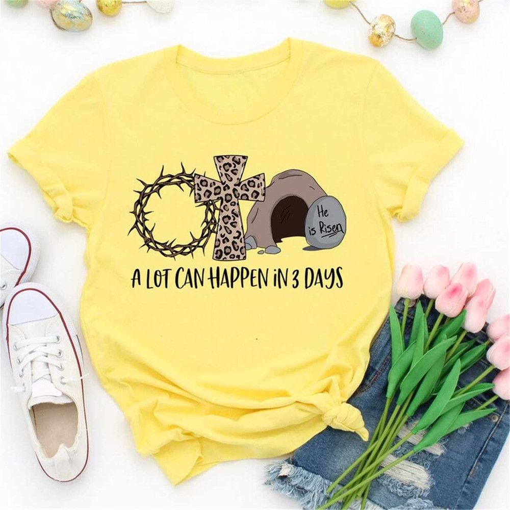 MR-47202383441-a-lot-can-happen-in-3-days-shirt-he-is-risen-easter-shirt-image-1.jpg