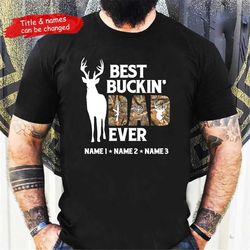 personalized best buckin dad grandpa hunting shirt, dad with kids names, father day shirt, customized dad hunting tshirt