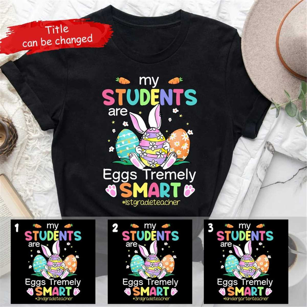 MR-47202384553-my-students-are-eggs-tremely-smart-teacher-easter-shirtcustom-image-1.jpg