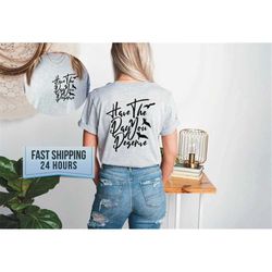 have the day you deserve tshirt, gift for friends,groovy shirt,best friend gift,birthday gift,girlfriend gift, boyfriend