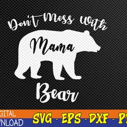 Don't Mess with Mama Bear Funny Mother's Day Svg, Eps, Png, Dxf, Digital Download