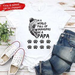 in a world full of grandpas be a papa shirt, dad bear shirt with kids names, paw prints kid's names shirt, daddy, father