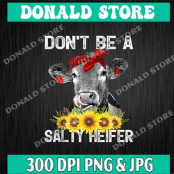 don't be a salty heifer cows lover vintage farm png, sassy cow png, funny crazy heifer cow lover png, mothers day png