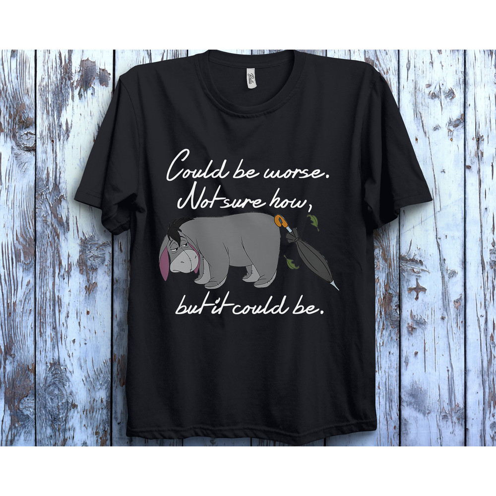 Disney Winnie The Pooh Eeyore Could be Worse T-Shirt Unisex T-Shirt Adult Tee Toddler Shirt Kid T-Shirt - 1.jpg