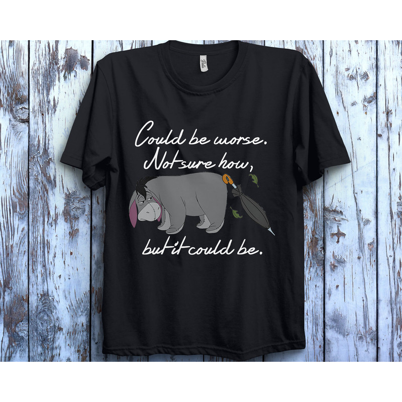 Disney Winnie The Pooh Eeyore Could be Worse T-Shirt Unisex T-Shirt Adult Tee Toddler Shirt Kid T-Shirt - 1.jpg