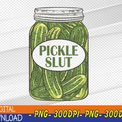 pickle slut who loves pickles apaprel png, digital download
