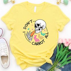 i don't carrot all,easter skull shirt,easter carrot tee ,cute easter shirt,funny easter shirt,skeleton easter shirt,cust