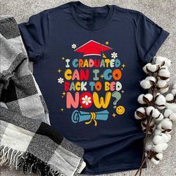 funny graduate shirt, graduate 2023 shirt, senior gifts, i graduated can i go back to bed now, sarcastic grad shirt,retr