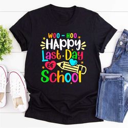 woo hoo happy last day of school for teachers students t-shirt, teacher testing shirt, exam testing shirt, teacher appre