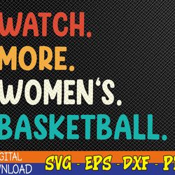 Watch More Women's Basketball Premium Svg, Eps, Png, Dxf, Digital Download