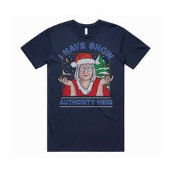 I Have Snow Authority Here T-shirt Tee Top Christmas Xmas Jackie Weaver You Have No Funny Gift