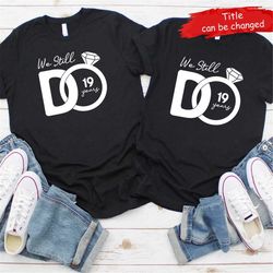 custom wedding anniversary shirt, we still do t-shirt, anniversary gift, married couple tee