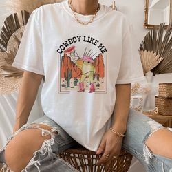cowboy like me shirt, taylor shirt, swiftie shirt, taylor gift, taylor merch, swifti