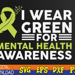 i wear green for mental health awareness month green svg, eps, png, dxf, digital download