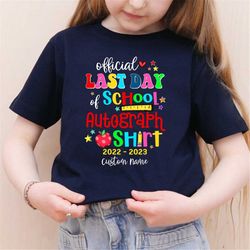 official last day of school autograph shirt, last day of school shirt, kids autograph shirt,teacher autograph shirt,end