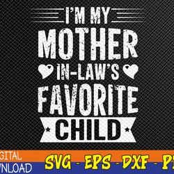 i'm my mother in law's favorite child funny parent men women svg, eps, png, dxf, digital download