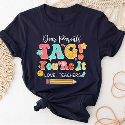 teacher shirt, last day of school shirt, dear parents tag you're it shirt, love teachers shirt, summer break shirt, teac