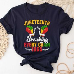 juneteenth breaking every chain since 1865 t-shirt, juneteenth gift, black lives matter t shirt, black freedom clothing,
