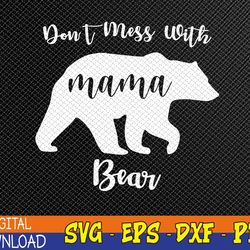 Don't Mess with Mama Bear Svg, Eps, Png, Dxf, Digital Download
