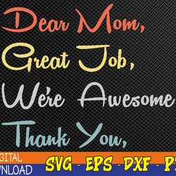 Mothers day Tee, Dear Mom Great Job We're Awesome Thank You Svg, Eps, Png, Dxf, Digital Download