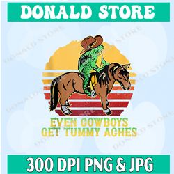 even cowboys get tummy aches png, frog cowboys tummy aches png, funny trending tee png, cowboys funny png