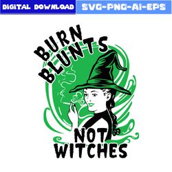 Burn Blunts Not Witches Svg, Witch Svg, Witch Hat Svg, Halloween Svg, Png Eps Dxf File
