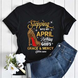 custom april birthday shirt for women, personalized april birthday shirt, stepping into my april birthday with god's gra