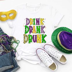 drink drank drunk shirt, mardi gras shirt, funny mardi gras celebration, fat tuesday shirt, mardi grass festival shirt